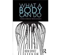 What a Body Can Do by Ben Huddersfield University Spatz Ben Huddersfield University Spatz, (Auteur)