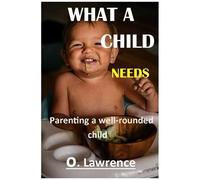 What A Child Needs: Parenting A Well Rounded Child