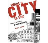 What a City is for: Remaking the Politics of Displacement - [Version Originale] Inconnu (Auteur)