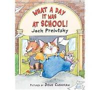 What a Day It Was at School! Jack Prelutsky (Auteur)