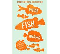 What a Fish Knows: The Inner Lives of Our Underwater Cousins