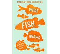 What a Fish Knows: The Inner Lives of Our Underwater Cousins