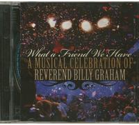 What A Friend We Have: A Musical Celebration of Reverend Billy Graham