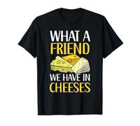 What A Friend We Have in Cheeses Food Lover T-Shirt Graphique avec Valeur