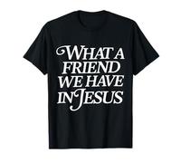 What A Friend We Have In Jesus T-Shirt