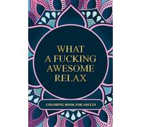 What a Fucking Awesome Relaxation Coloring Book for Adults with Swear Word: Mandalas with epithets curse words | 55 different patterns | thick outlines