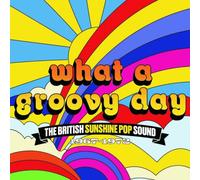 What A Groovy Day: The British Sunshine Pop Sound 1967-1972 / Various [Audio CD]