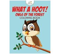 What A Hoot! Owls Of The Forest Coloring Book