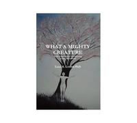 What A Mighty Creature (Poetic Insight Into The Ever-Ascending Human Consciousness)