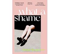 What a Shame: The must read literary debut for fans of Emma Gannon, Holly Bourne and Caroline O'Dononghue