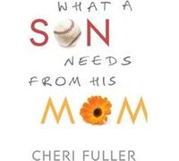 What a Son Needs from His Mom by Cheri Fuller Cheri Fuller (Auteur)