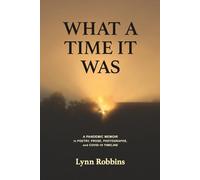 What a Time It Was: A Pandemic Memoir in Poetry, Prose, Photographs, and COVID-19 Timeline