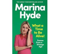 What a Time to be Alive!: Scenes from a Strange Age