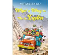 What a Way to Go to India A Butterfield’s Overland Tour: Vignettes of the 1970s - Richard Loosley - Troubador Publishing - ebook (ePub) - Livre