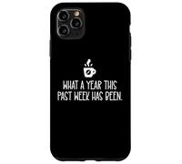 What a Year This Past Week Has Been Coffee O Clock Sarcastic Coque pour iPhone 11 Pro Max