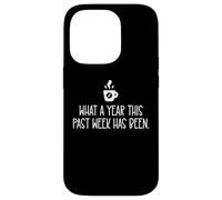 What a Year This Past Week Has Been Coffee O Clock Sarcastic Coque pour iPhone 14 Pro