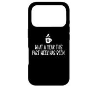 What a Year This Past Week Has Been Coffee O Clock Sarcastic Coque pour iPhone 17 Pro