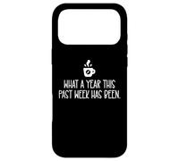 What a Year This Past Week Has Been Coffee O Clock Sarcastic Coque pour iPhone 17 Pro Max