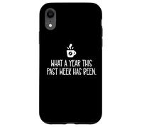 What a Year This Past Week Has Been Coffee O Clock Sarcastic Coque pour iPhone XR