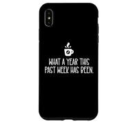What a Year This Past Week Has Been Coffee O Clock Sarcastic Coque pour iPhone XS Max