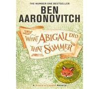 What Abigail Did That Summer Ben Aaronovitch (Auteur)