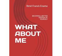 WHAT ABOUT ME: BECOMING A BETTER VERSION OF YOURSELF