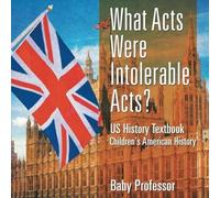 What Acts Were Intolerable Acts? Us History Textbook Children's American History