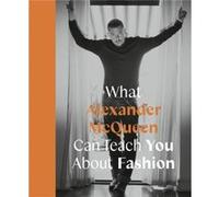 What Alexander McQueen Can Teach You About Fashion by Ana Finel Honigman Ana Finel Honigman (Auteur)