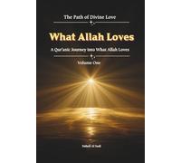What Allah Loves and What Allah Does Not Love: A Qur’anic Guide to Divine Love and Transforming the Human Heart
