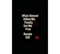 WHAT ALMOST KILLED ME FINALLY SET ME FREE: Surviving a Coma and Choosing Myself After Everything Fell Apart