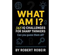 WHAT AM I: 365 IQ CHALLENGES FOR SHARP THINKERS