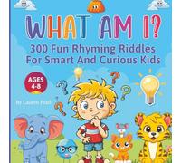 What Am I? A Fun Rhyming Riddle Book for Kids Ages 4-8: 300 Brain-Teasing, Giggle-Inducing Riddles for Smart and Curious Kids Ages 4-8!