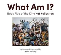 What Am I?: Book Five of the Kitty Kat Kollection