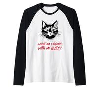 What Am I Doing with My Lives ? (Funny Cat Statement) Manche Raglan