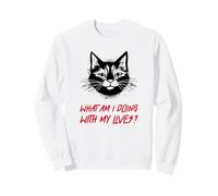 What Am I Doing with My Lives ? (Funny Cat Statement) Sweatshirt