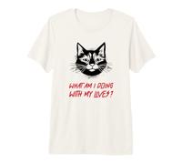 What Am I Doing with My Lives ? (Funny Cat Statement) T-Shirt Haut de Gamme