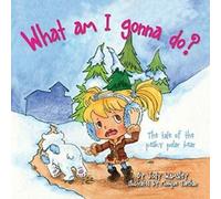 What am I gonna do The Tale of the Pesky Polar Bear.by Wamsley, Jody New.
