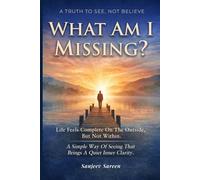 What Am I Missing?: Life feels complete on the outside, but not within. A simple way of seeing that brings a quiet inner clarity.