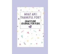 What Am I Thankful For?: Gratitude Journal for Kids