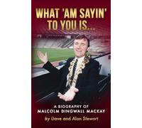 WHAT 'AM SAYIN' TO YOU IS...: A BIOGRAPHY OF MALCOLM DINGWALL MACKAY