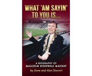 WHAT 'AM SAYIN' TO YOU IS...: A BIOGRAPHY OF MALCOLM DINGWALL MACKAY