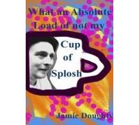 What An Absolute Load Of Not My Cup Of Splosh
