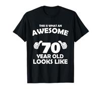 What An Awesome 70 Year Old Looks Like - Anniversaire Bday T-Shirt