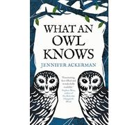 What an Owl Knows: The New Science of the World’s Most Enigmatic Birds