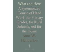 What and How: A Systematized Course of Hand Work, for Primary Grades, for Rural Schools, and for the Home