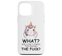 What and I Cannot Stress This Enough The Fuck Unicorn Funny Coque pour iPhone 13 Pro Max