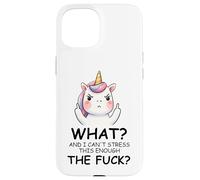 What and I Cannot Stress This Enough The Fuck Unicorn Funny Coque pour iPhone 15