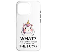 What and I Cannot Stress This Enough The Fuck Unicorn Funny Coque pour iPhone 16 Pro