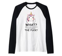 What and I Cannot Stress This Enough The Fuck Unicorn Funny Manche Raglan