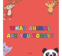 WHAT ANIMAL ARE YOU TODAY?: A children's book that helps them express their daily emotions and feelings through animals.